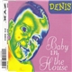 Denis - Baby In The House